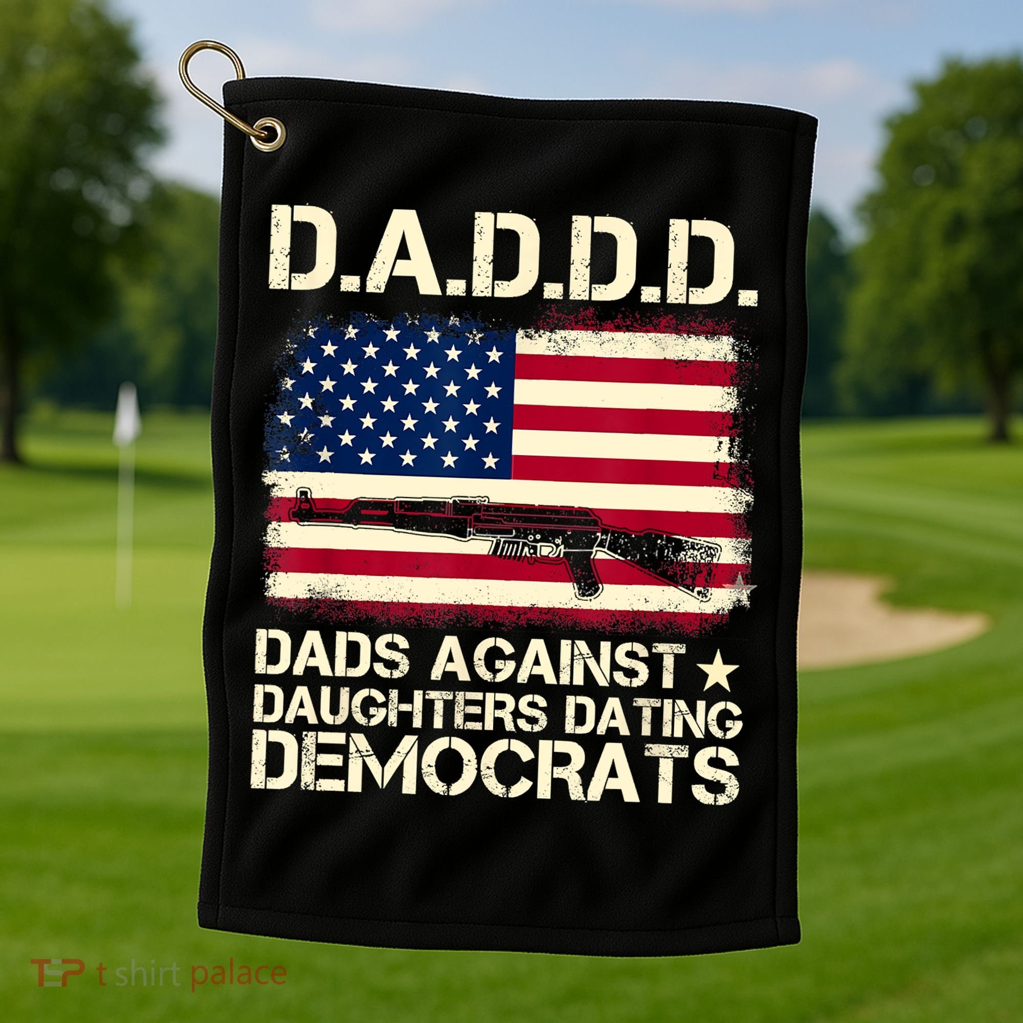 DADDD Dads Against Daughter Dating Democrats Fathers Day Golf Towel