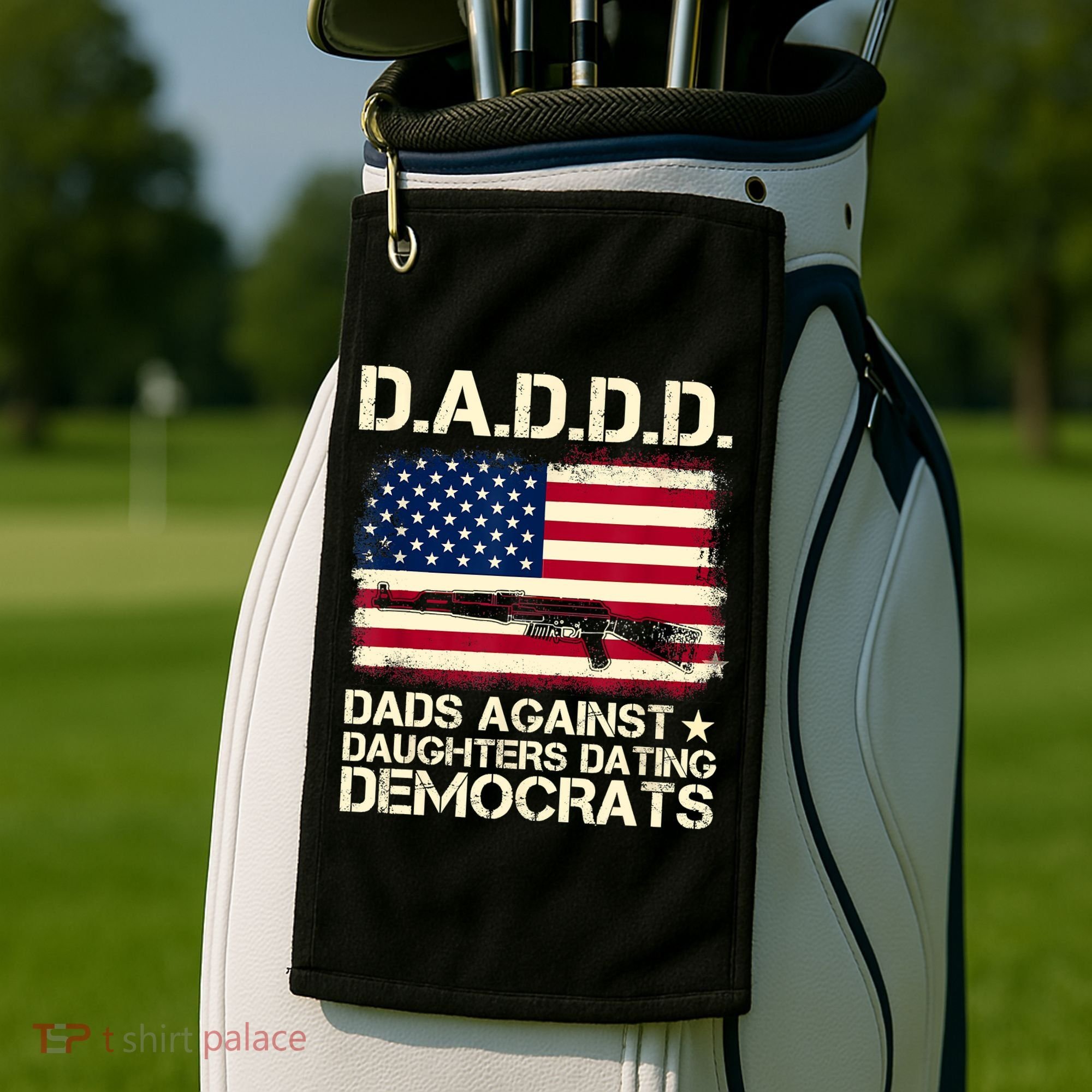 DADDD Dads Against Daughter Dating Democrats Fathers Day Golf Towel