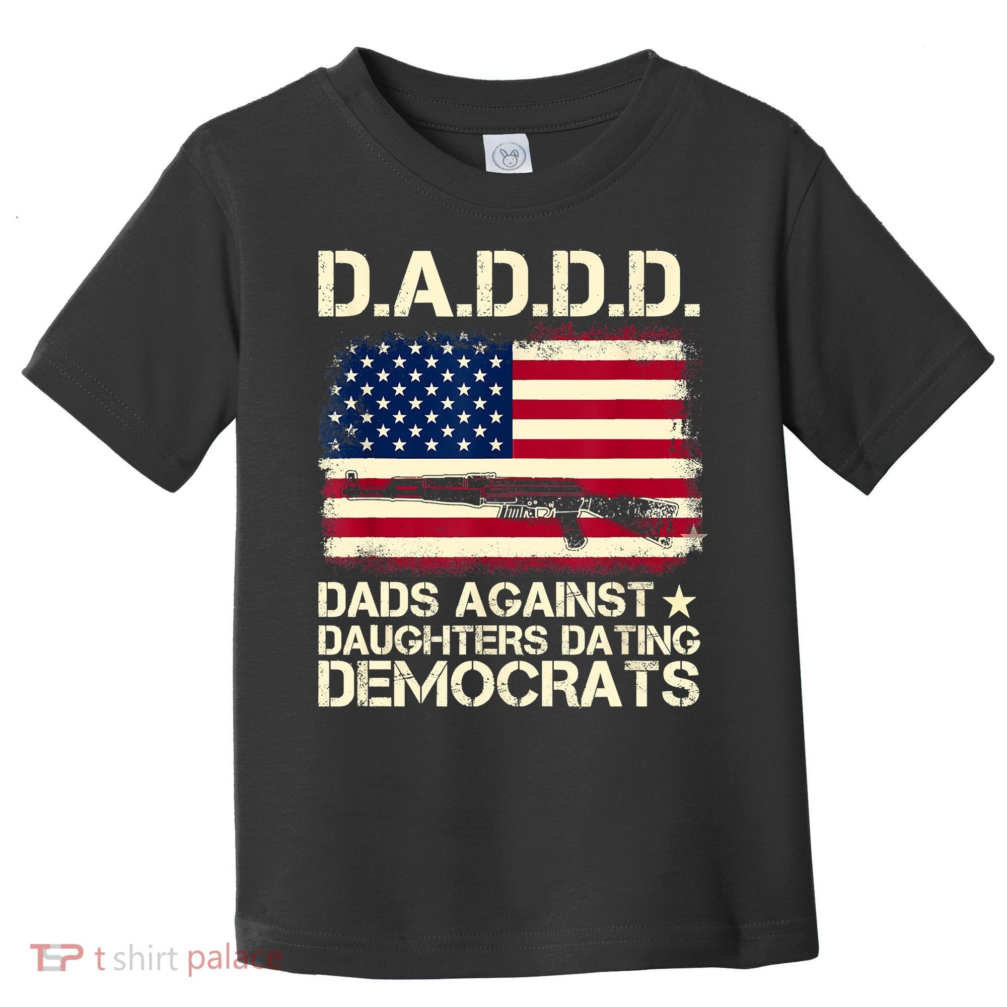 DADDD Dads Against Daughter Dating Democrats Fathers Day Toddler T-Shirt