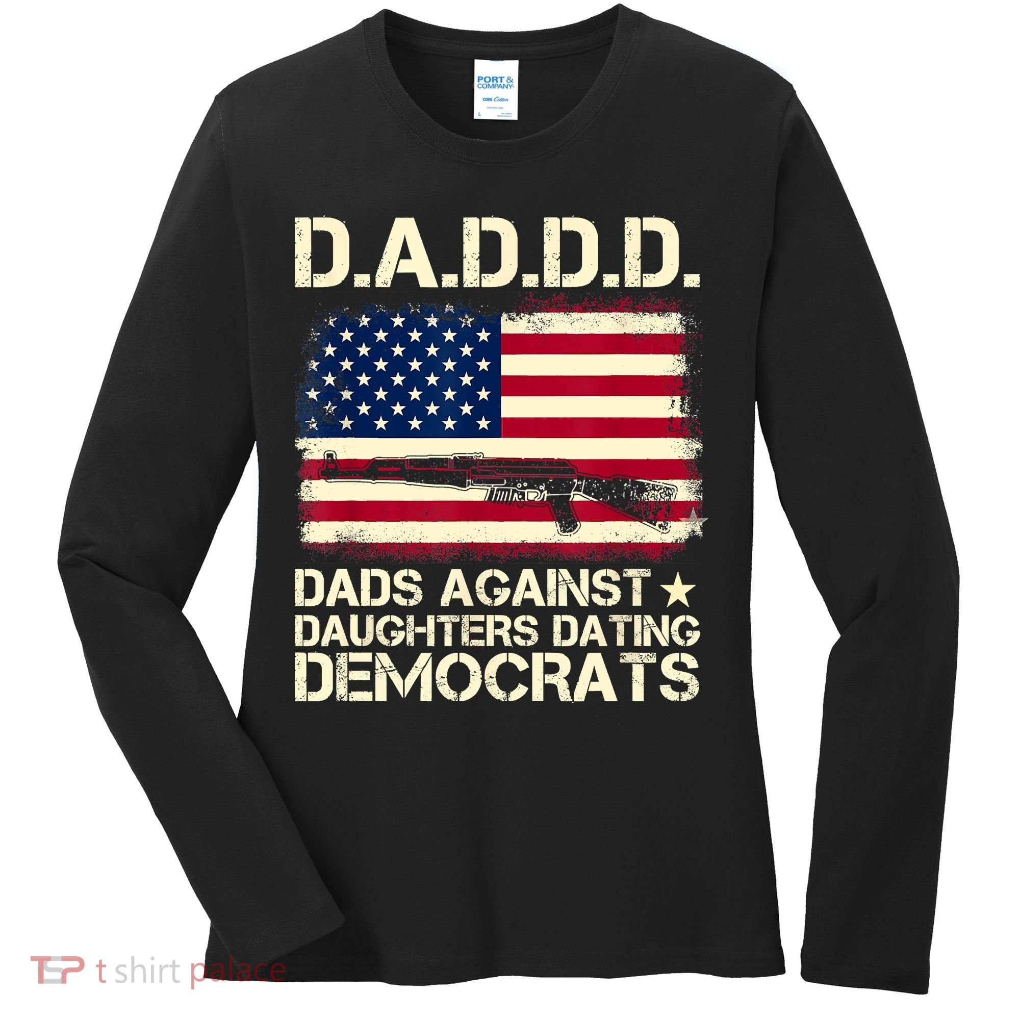 DADDD Dads Against Daughter Dating Democrats Fathers Day Women's Long Sleeve Shirt