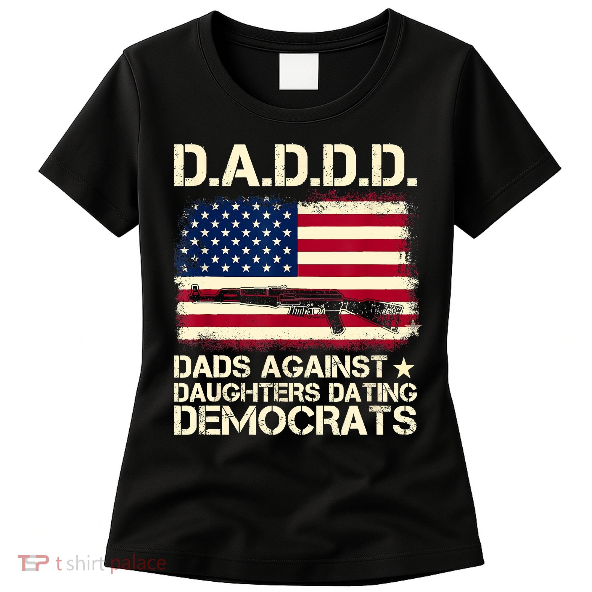 DADDD Dads Against Daughter Dating Democrats Fathers Day Women's T-Shirt