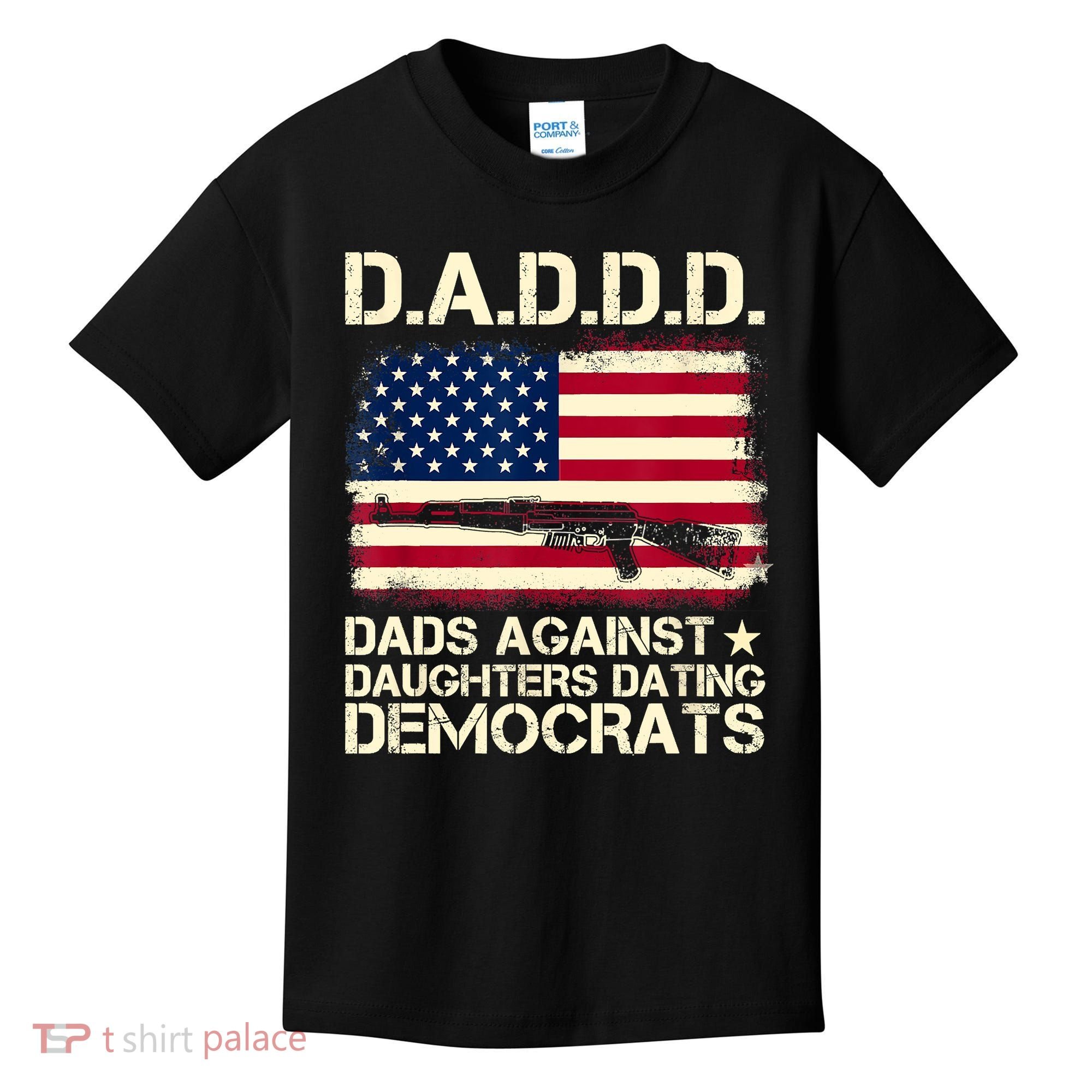 DADDD Dads Against Daughter Dating Democrats Fathers Day Kids T-Shirt