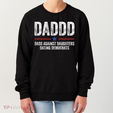 Daddd Dads Against Daughters Dating Democrats Gift Women's Sweatshirt
