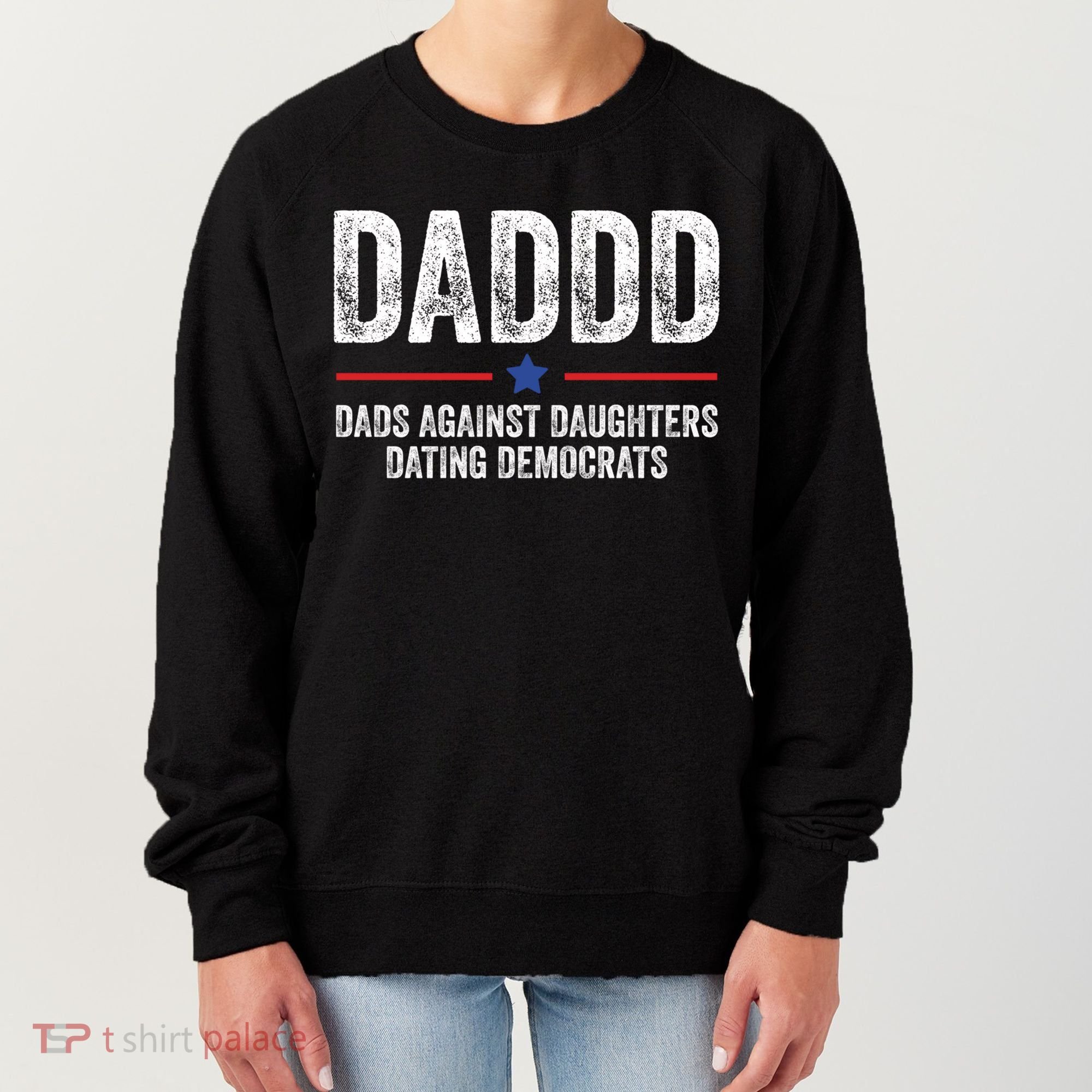 Daddd Dads Against Daughters Dating Democrats Gift Women's Sweatshirt