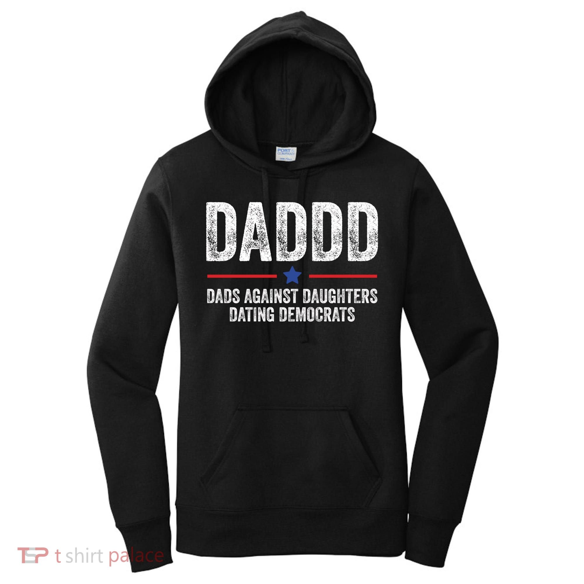 Daddd Dads Against Daughters Dating Democrats Gift Women's Hoodie