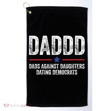 Daddd Dads Against Daughters Dating Democrats Gift Golf Towel