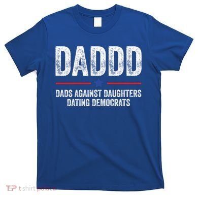 Daddd Dads Against Daughters Dating Democrats Gift T-Shirt
