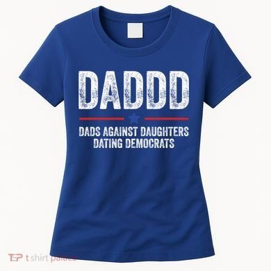 Daddd Dads Against Daughters Dating Democrats Gift Women's T-Shirt