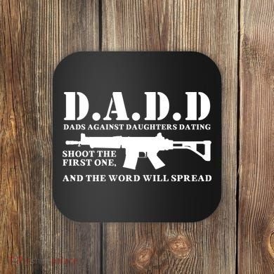 DADD Dads Against Daughters Dating Shoot The First One And The Word Will Spread Coaster