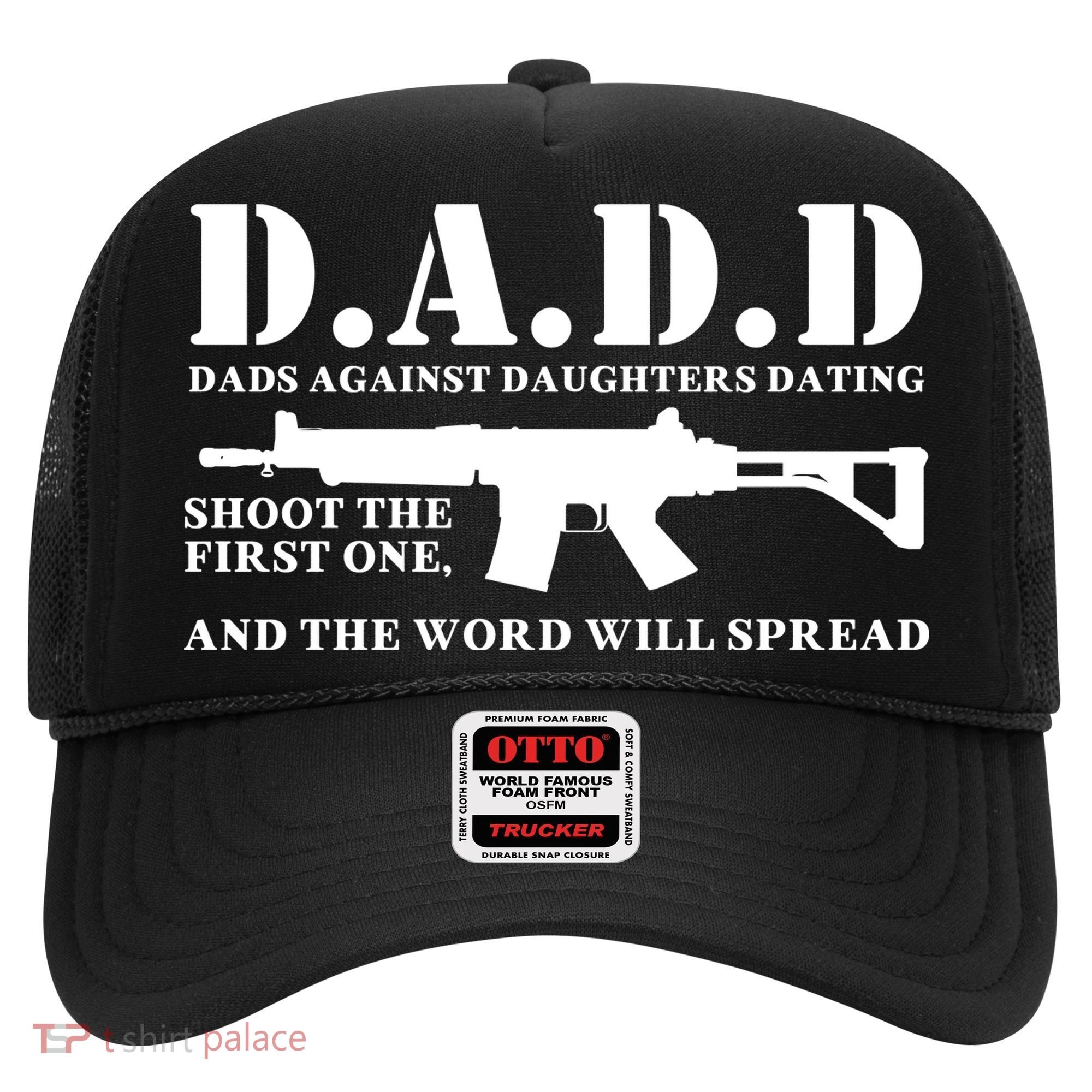 DADD Dads Against Daughters Dating Shoot The First One And The Word Will Spread Hat