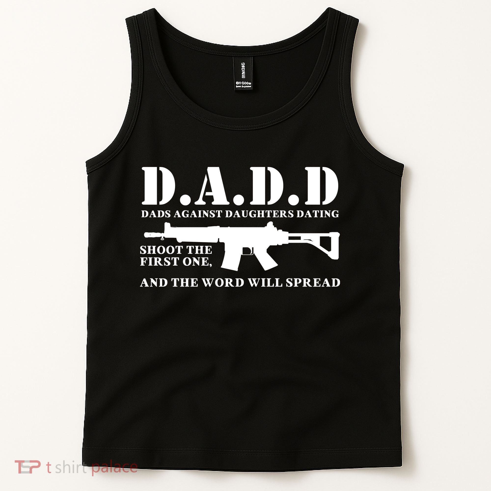 DADD Dads Against Daughters Dating Shoot The First One And The Word Will Spread Tank Top