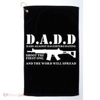DADD Dads Against Daughters Dating Shoot The First One And The Word Will Spread Golf Towel thumb 0