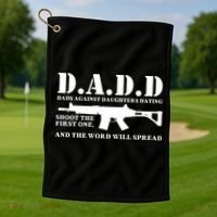 DADD Dads Against Daughters Dating Shoot The First One And The Word Will Spread Golf Towel thumb 1