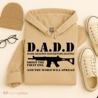 DADD Dads Against Daughters Dating Shoot The First One And The Word Will Spread Hoodie thumb 4