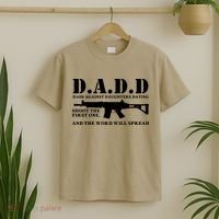 DADD Dads Against Daughters Dating Shoot The First One And The Word Will Spread T-Shirt thumb 2