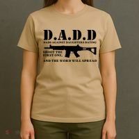DADD Dads Against Daughters Dating Shoot The First One And The Word Will Spread T-Shirt thumb 4