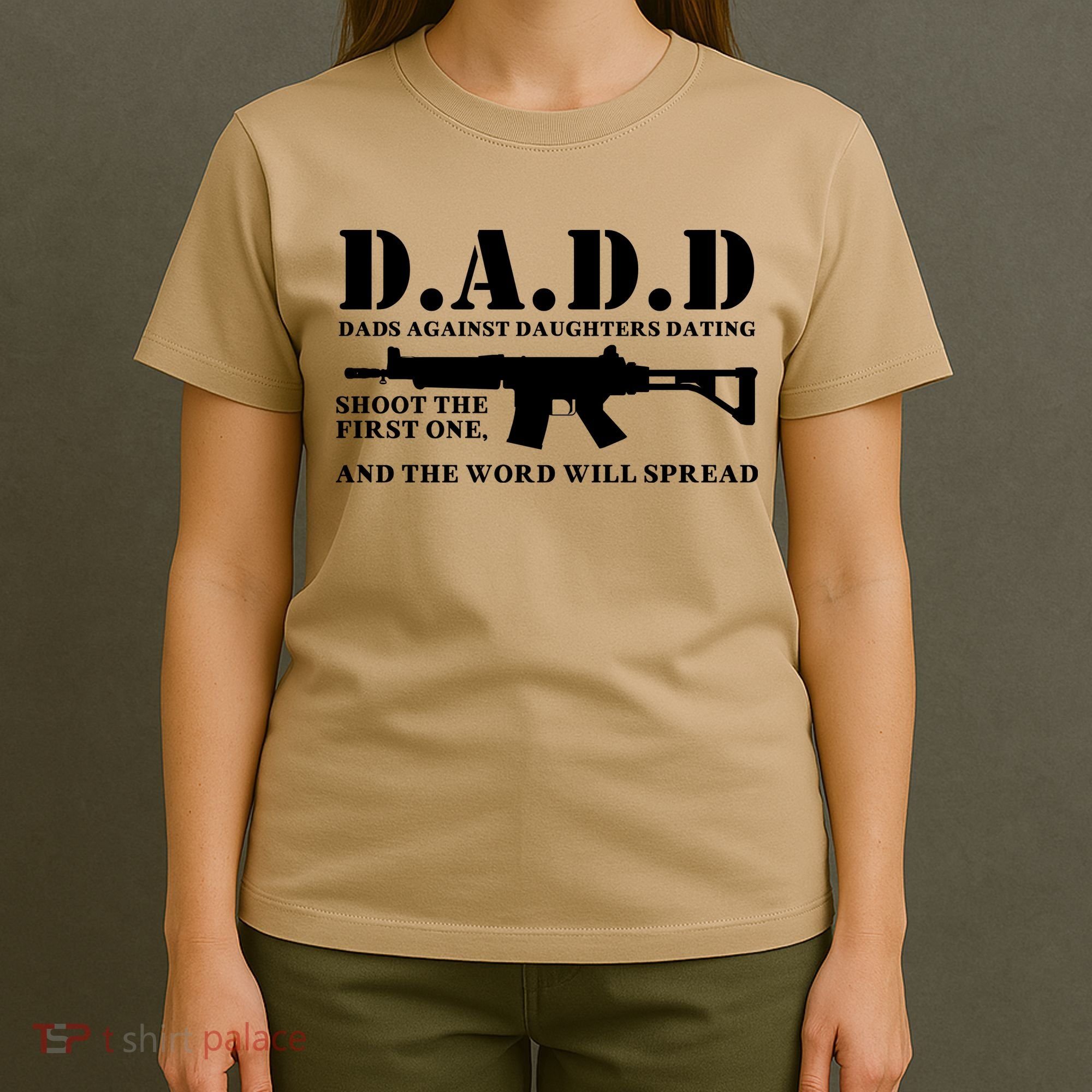 DADD Dads Against Daughters Dating Shoot The First One And The Word Will Spread T-Shirt