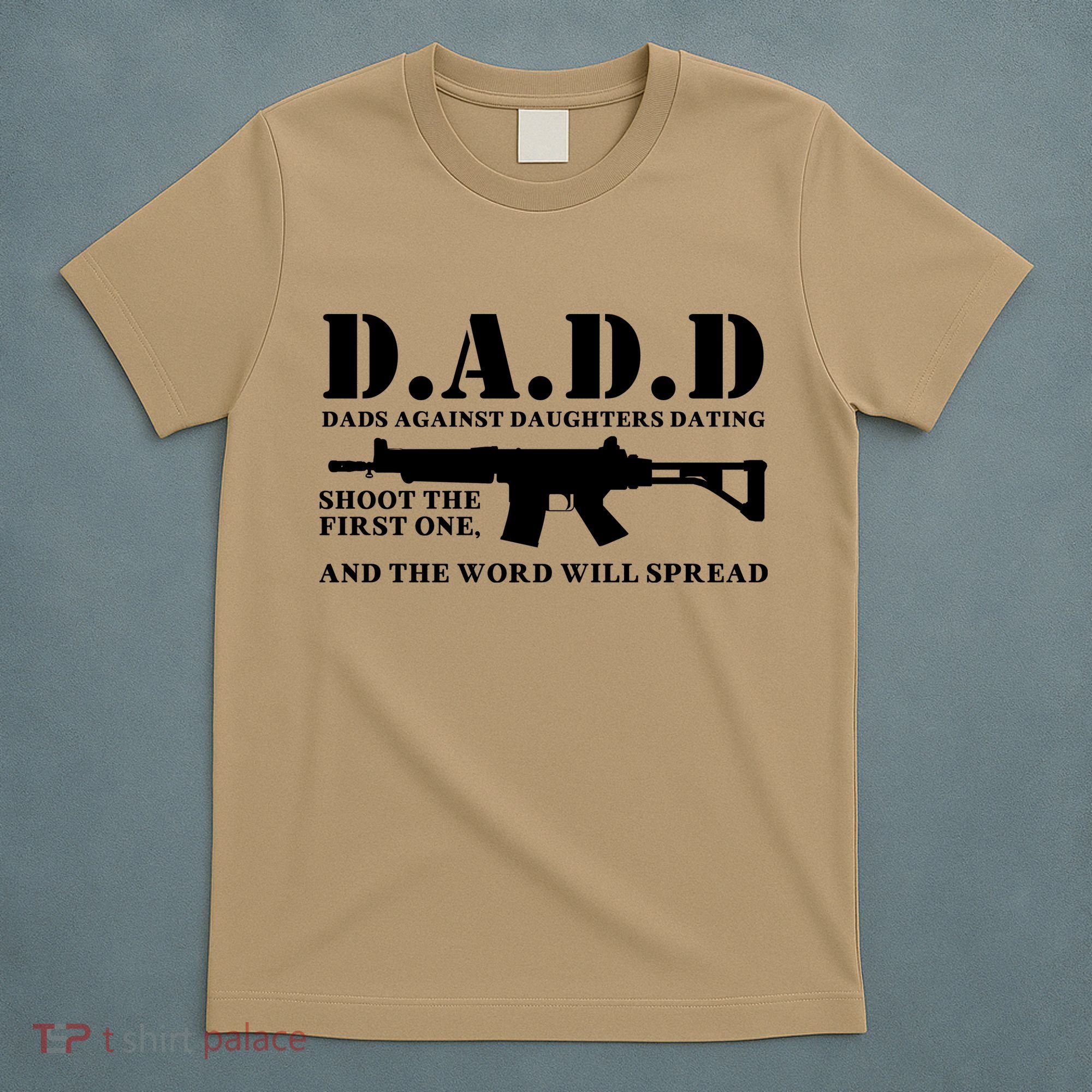 DADD Dads Against Daughters Dating Shoot The First One And The Word Will Spread T-Shirt