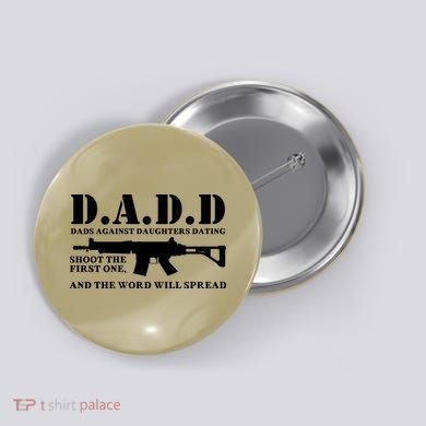 DADD Dads Against Daughters Dating Shoot The First One And The Word Will Spread Button
