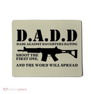DADD Dads Against Daughters Dating Shoot The First One And The Word Will Spread Mousepad