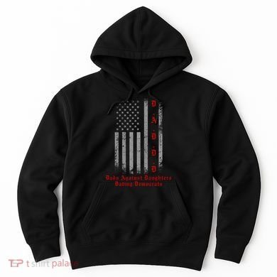 DADDD Dads Against Daughters Dating Democrats Hoodie