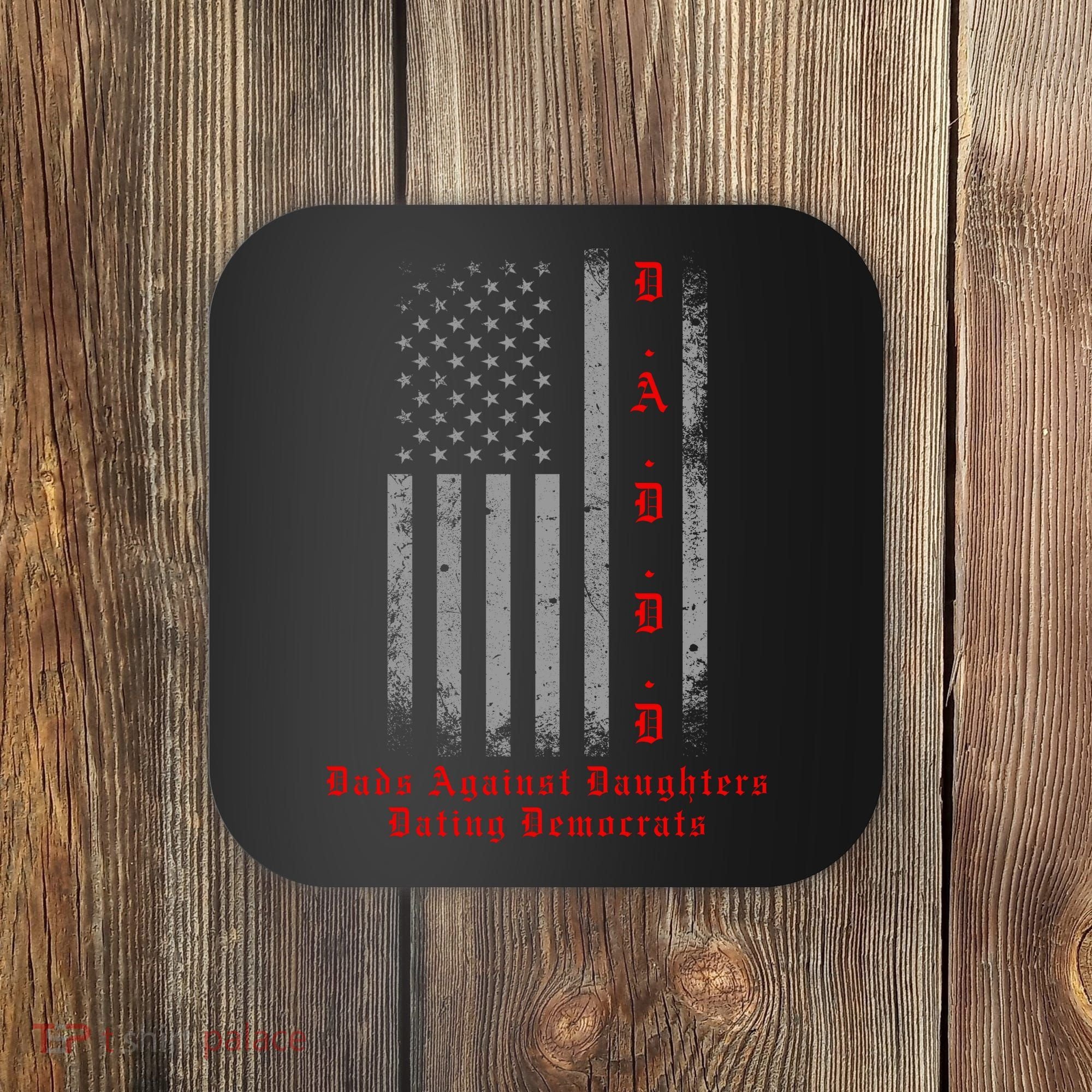 DADDD Dads Against Daughters Dating Democrats Coaster