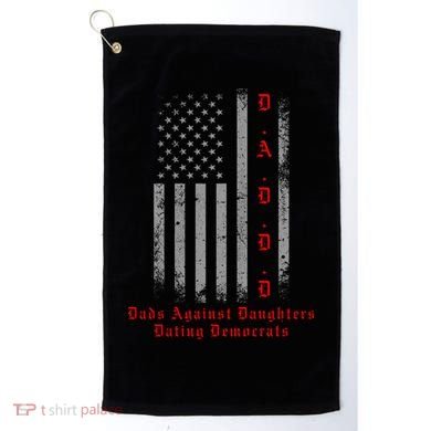 DADDD Dads Against Daughters Dating Democrats Golf Towel