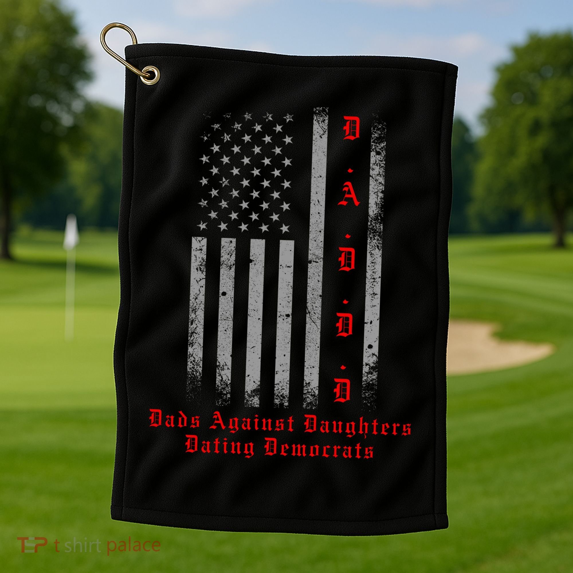 DADDD Dads Against Daughters Dating Democrats Golf Towel