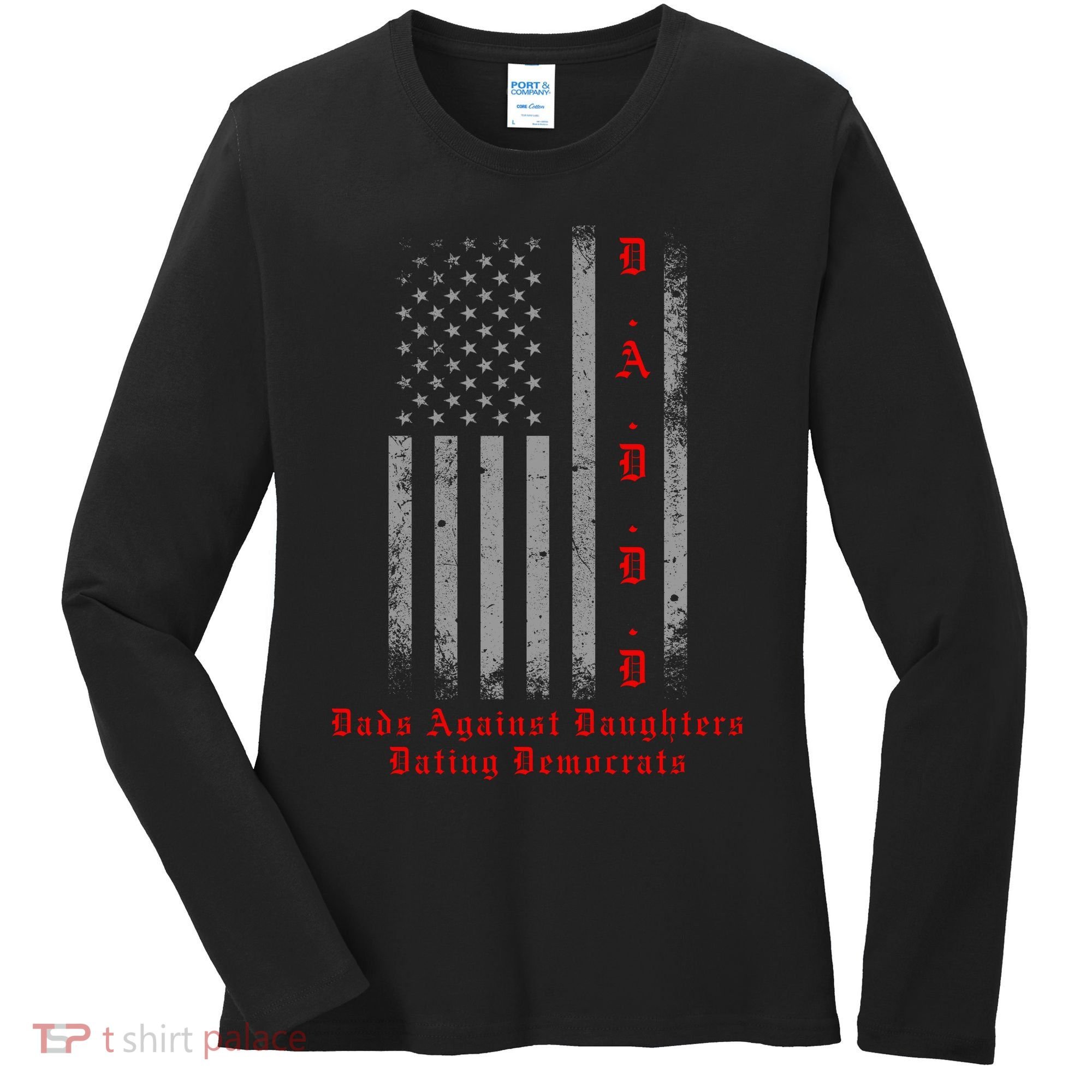 DADDD Dads Against Daughters Dating Democrats Women's Long Sleeve Shirt