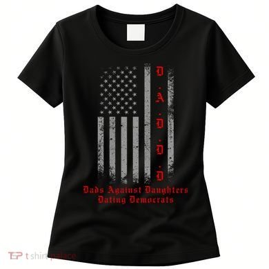 DADDD Dads Against Daughters Dating Democrats Women's T-Shirt