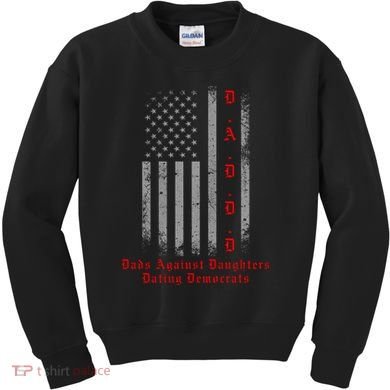 DADDD Dads Against Daughters Dating Democrats Kids Sweatshirt