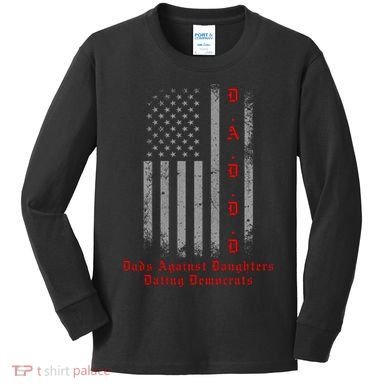 DADDD Dads Against Daughters Dating Democrats Kids Long Sleeve Shirt