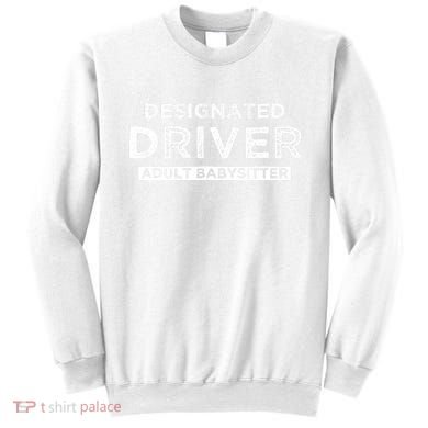 Designated Driver – Babysitting Funny Adult Babysitter Sweatshirt