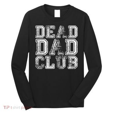 Dead Dad Club Retro Funny Saying Long Sleeve Shirt