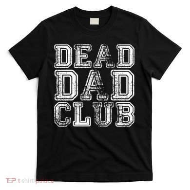 Dead Dad Club Retro Funny Saying T-Shirt