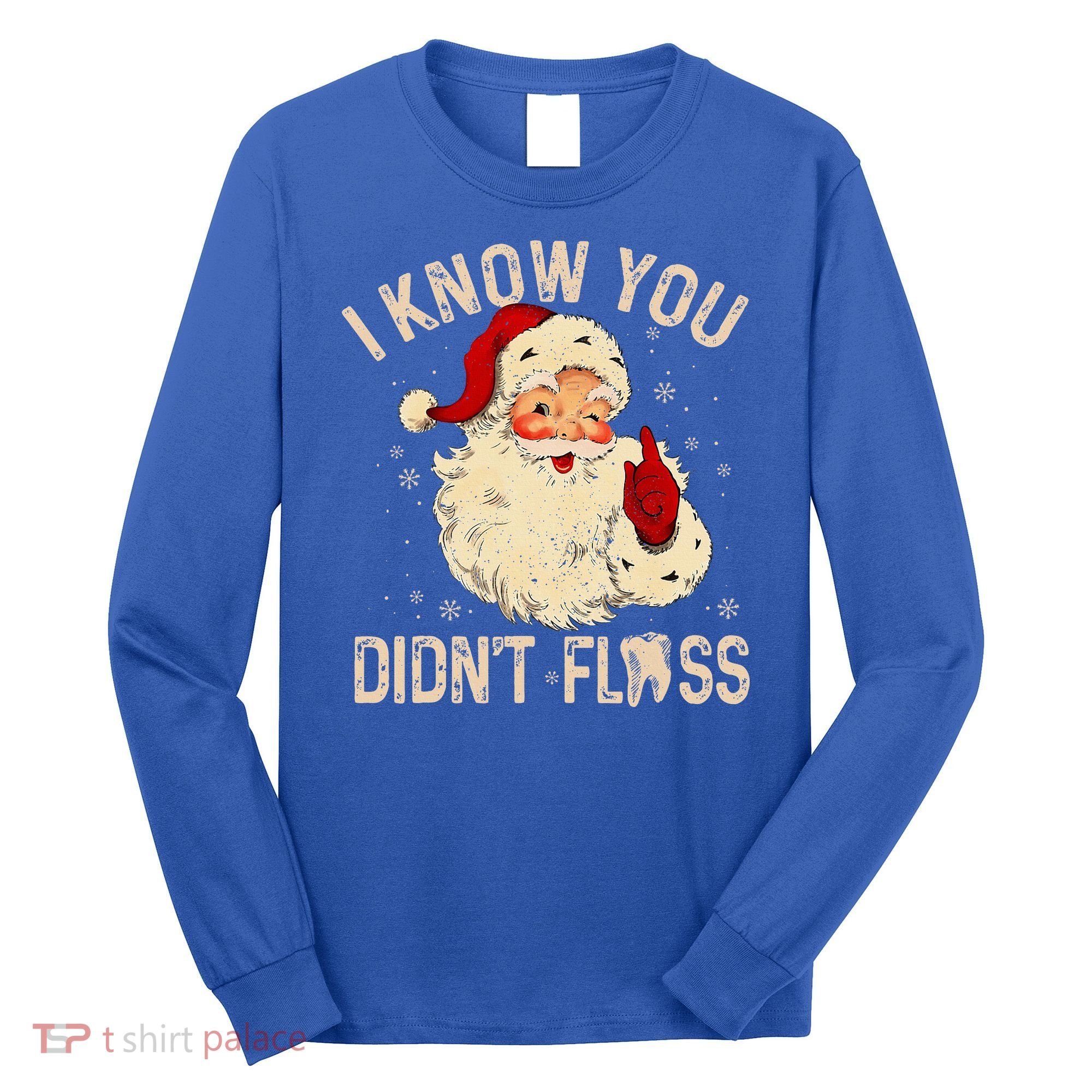 Dentist Dental Christmas Funny Santa I Know You Didn't Floss Long Sleeve Shirt