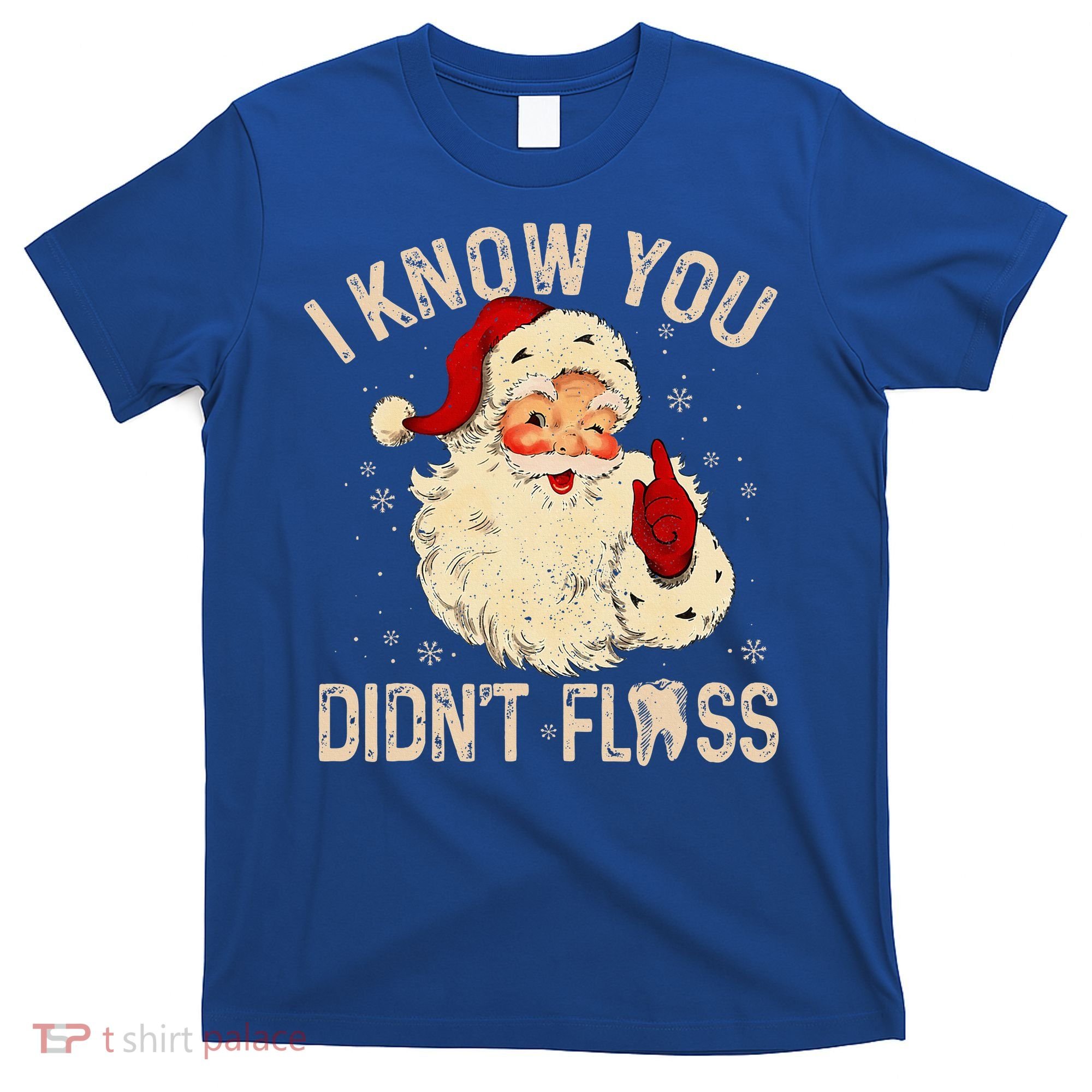 Dentist Dental Christmas Funny Santa I Know You Didn't Floss T-Shirt