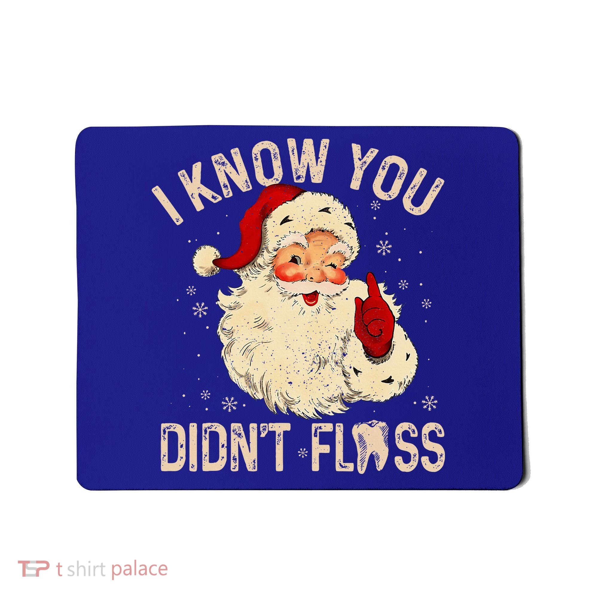 Dentist Dental Christmas Funny Santa I Know You Didn't Floss Mousepad