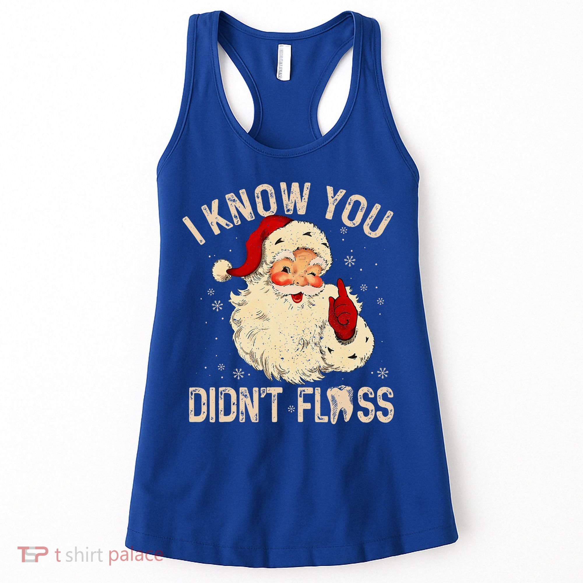 Dentist Dental Christmas Funny Santa I Know You Didn't Floss Women's Tank Top