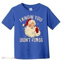 Dentist Dental Christmas Funny Santa I Know You Didn't Floss Toddler T-Shirt thumb 0