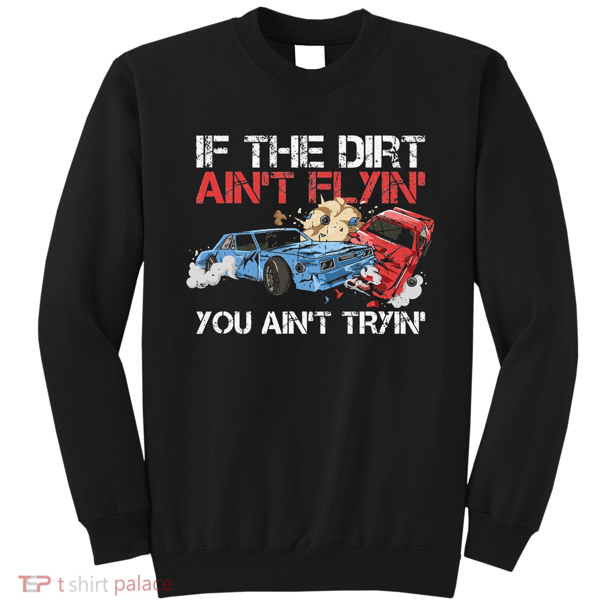 Demolition Derby Cars Quote for a Demolition Derby Driver Sweatshirt