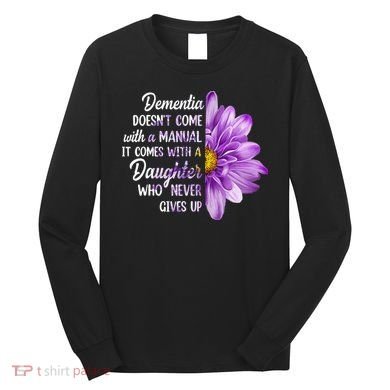 Dementia Doesn't Come With a Manual It Comes With a Daughter Long Sleeve Shirt