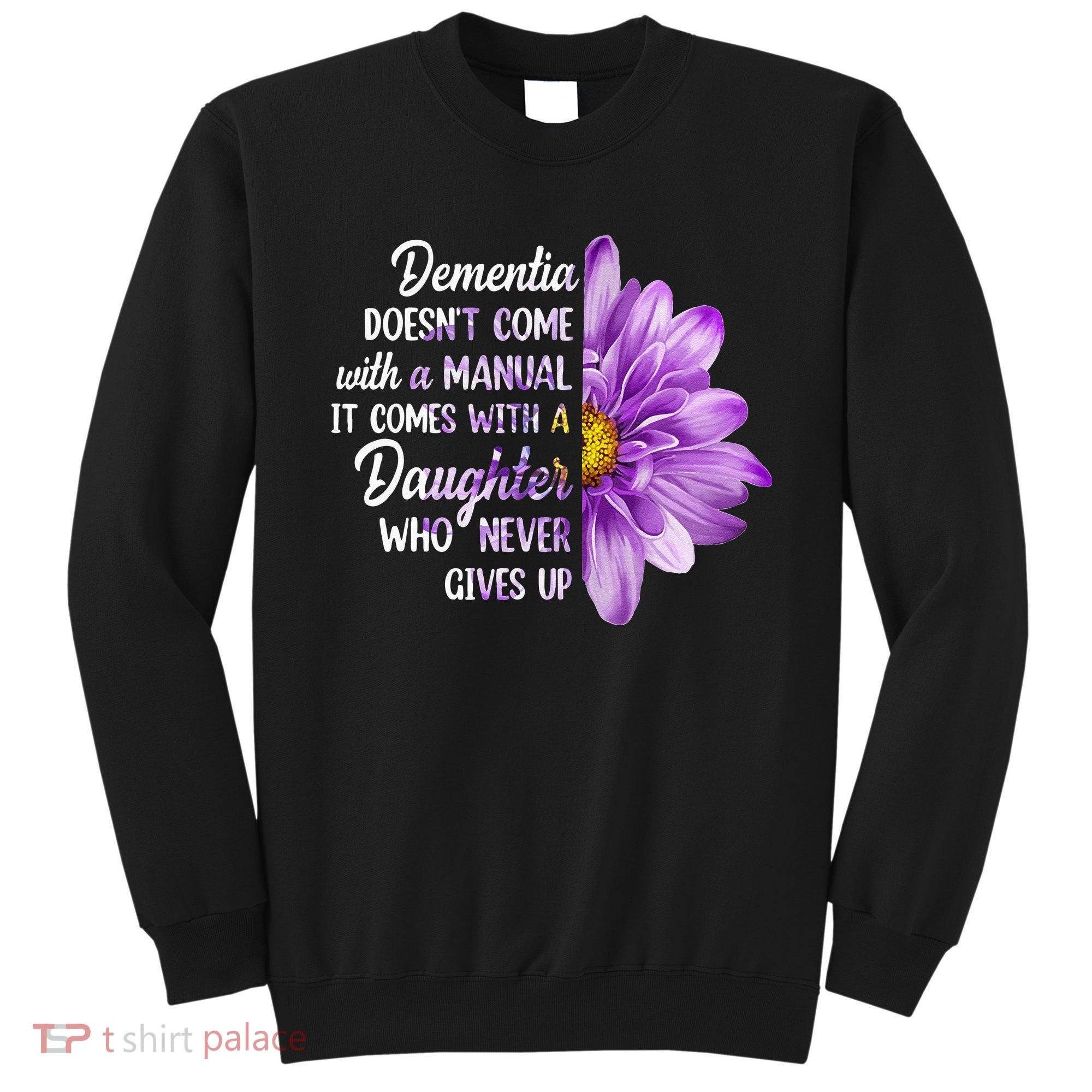 Dementia Doesn't Come With a Manual It Comes With a Daughter Sweatshirt