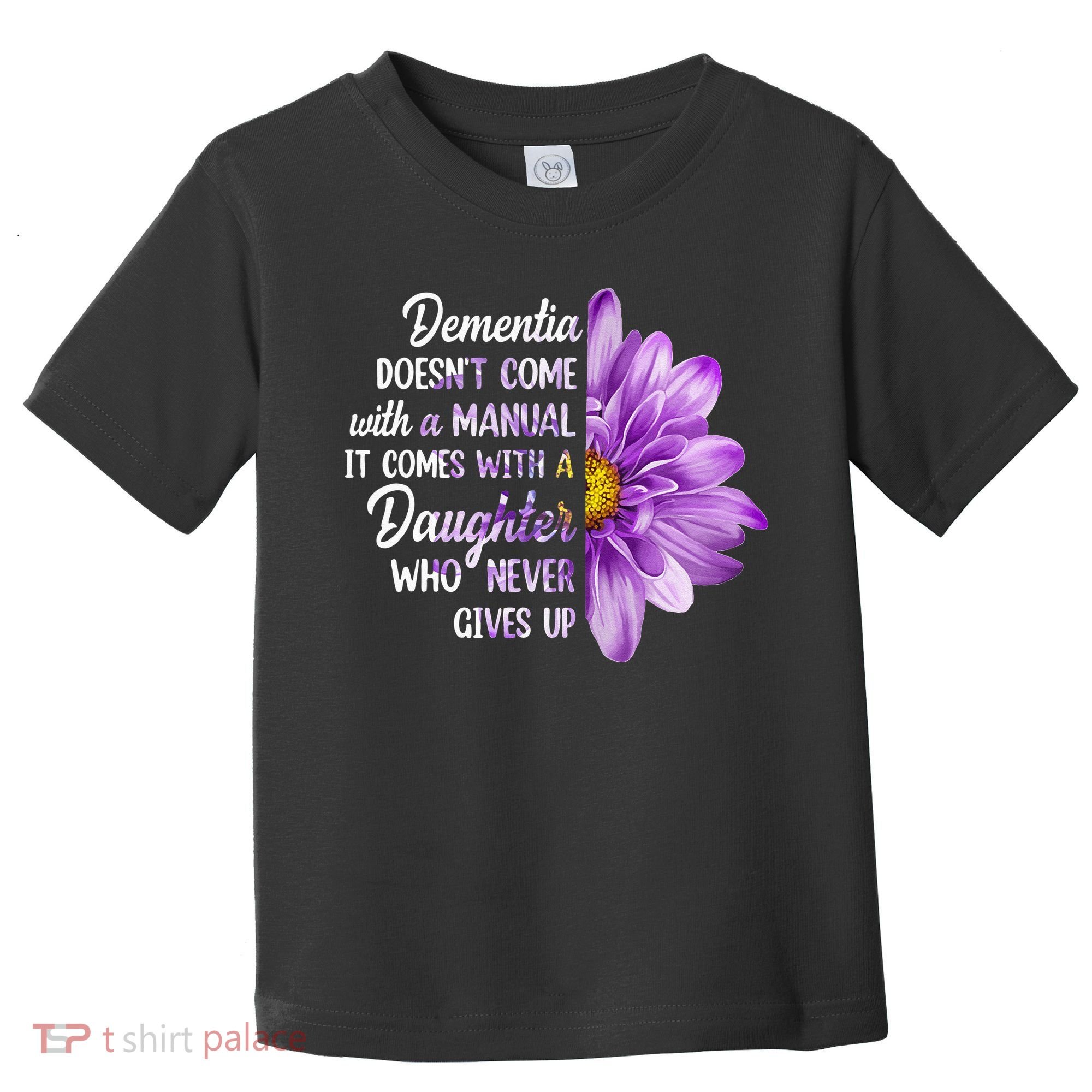Dementia Doesn't Come With a Manual It Comes With a Daughter Toddler T-Shirt