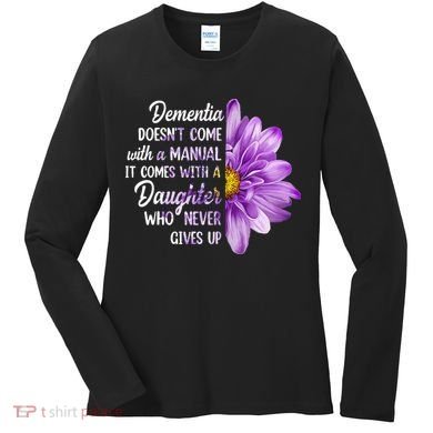 Dementia Doesn't Come With a Manual It Comes With a Daughter Women's Long Sleeve Shirt