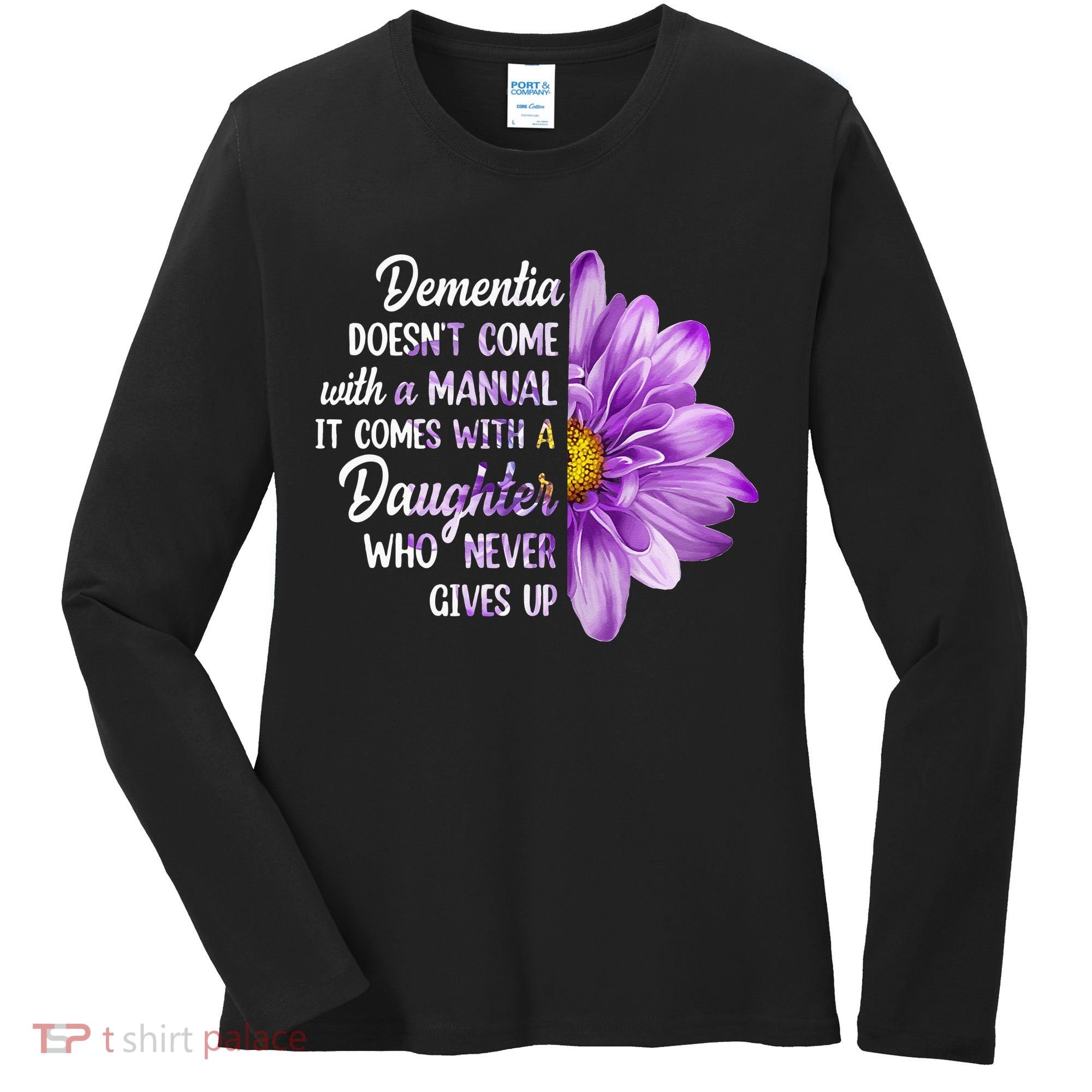 Dementia Doesn't Come With a Manual It Comes With a Daughter Women's Long Sleeve Shirt