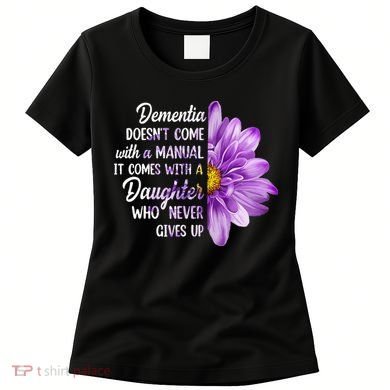 Dementia Doesn't Come With a Manual It Comes With a Daughter Women's T-Shirt