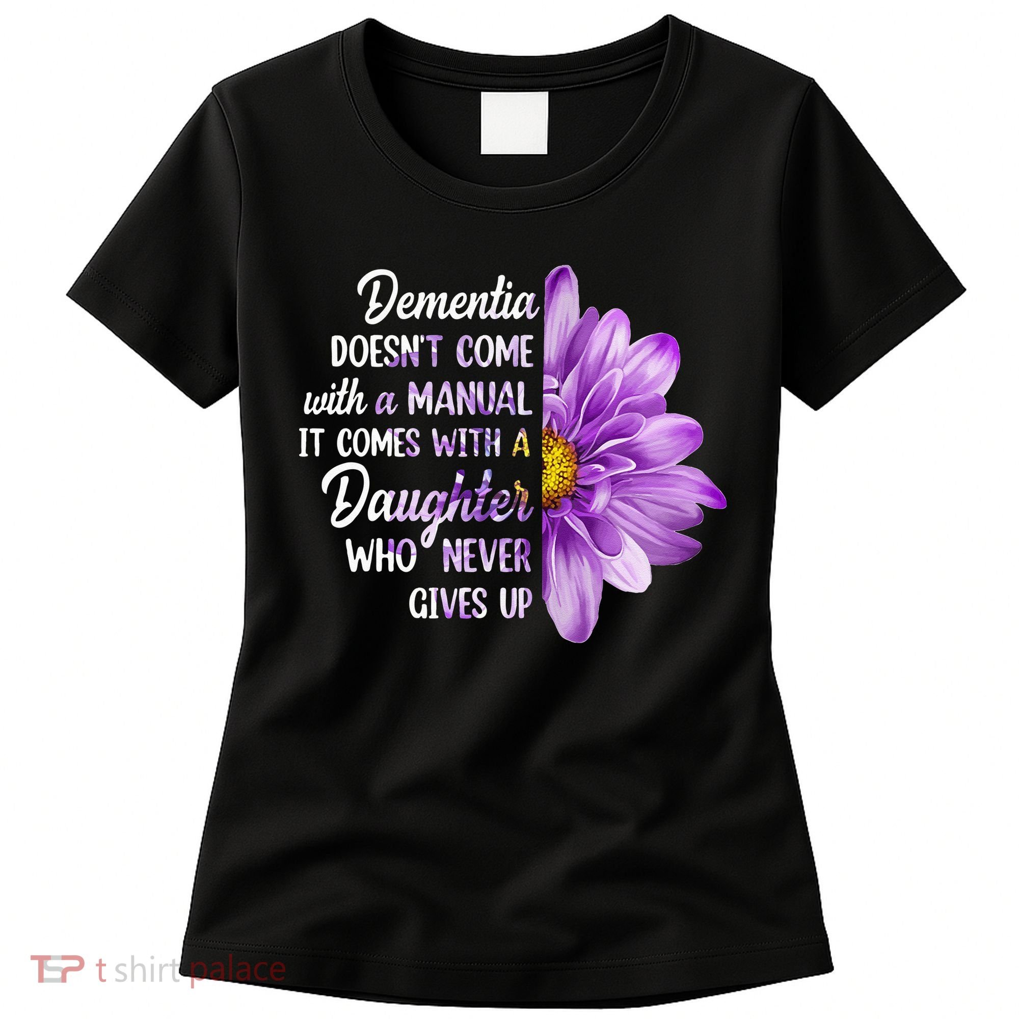 Dementia Doesn't Come With a Manual It Comes With a Daughter Women's T-Shirt