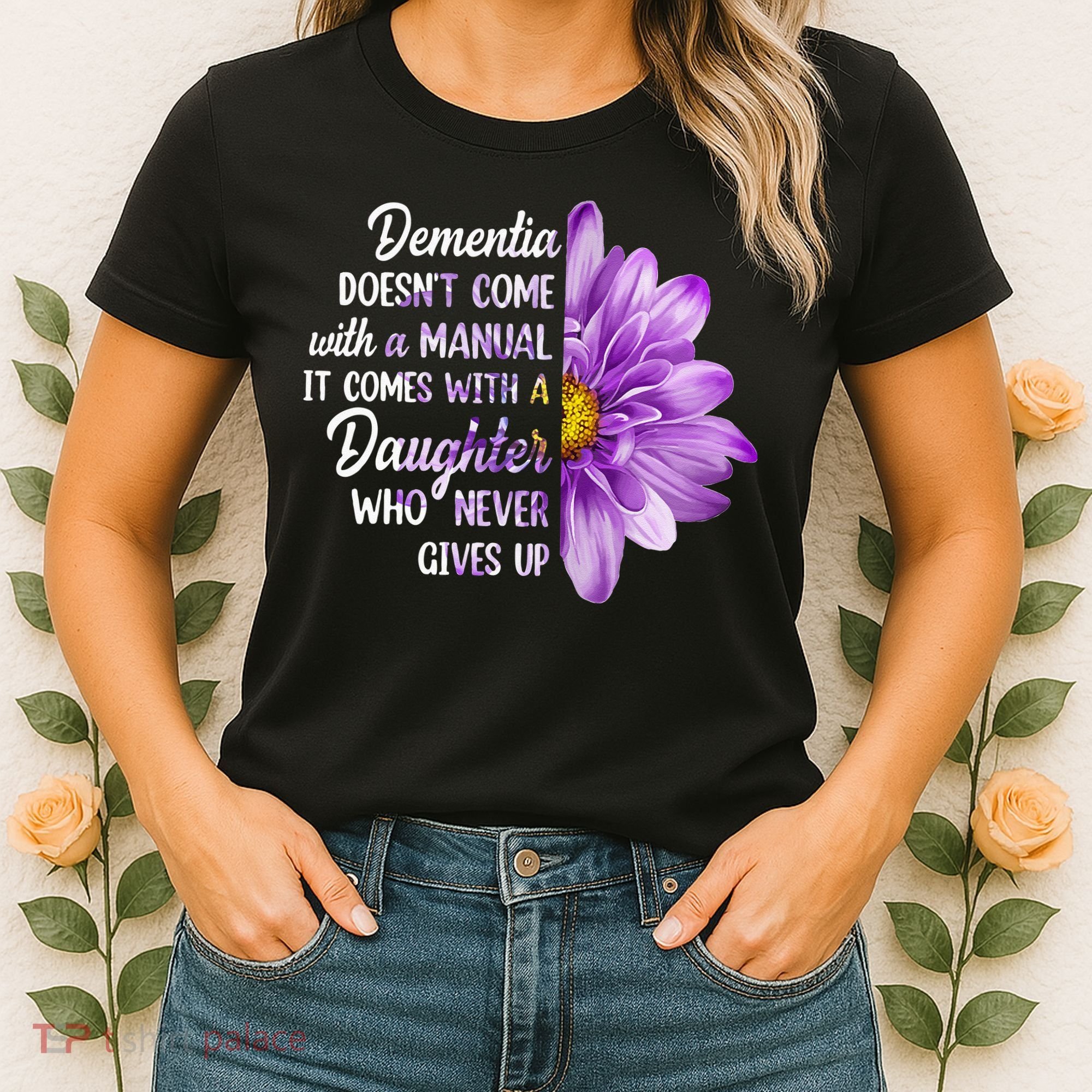 Dementia Doesn't Come With a Manual It Comes With a Daughter Women's T-Shirt