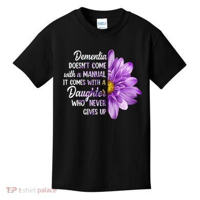 Dementia Doesn't Come With a Manual It Comes With a Daughter Kids T-Shirt